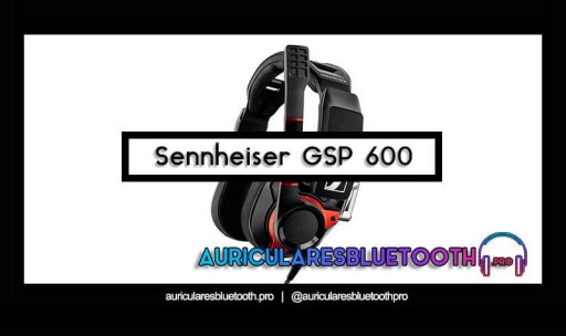 opinión y análisis auriculares sennheiser gsp 600