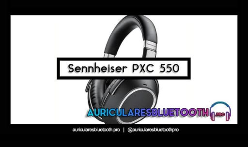 opinión y análisis auriculares sennheiser pxc 550